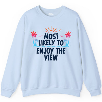 Most Likely to Enjoy the View Shirt - Tropical Vacation Beach Apparel (Sweatshirt) in Light Blue - Most Likely To Enjoy The View Tropical Beach Sunset Palm Trees Shirt