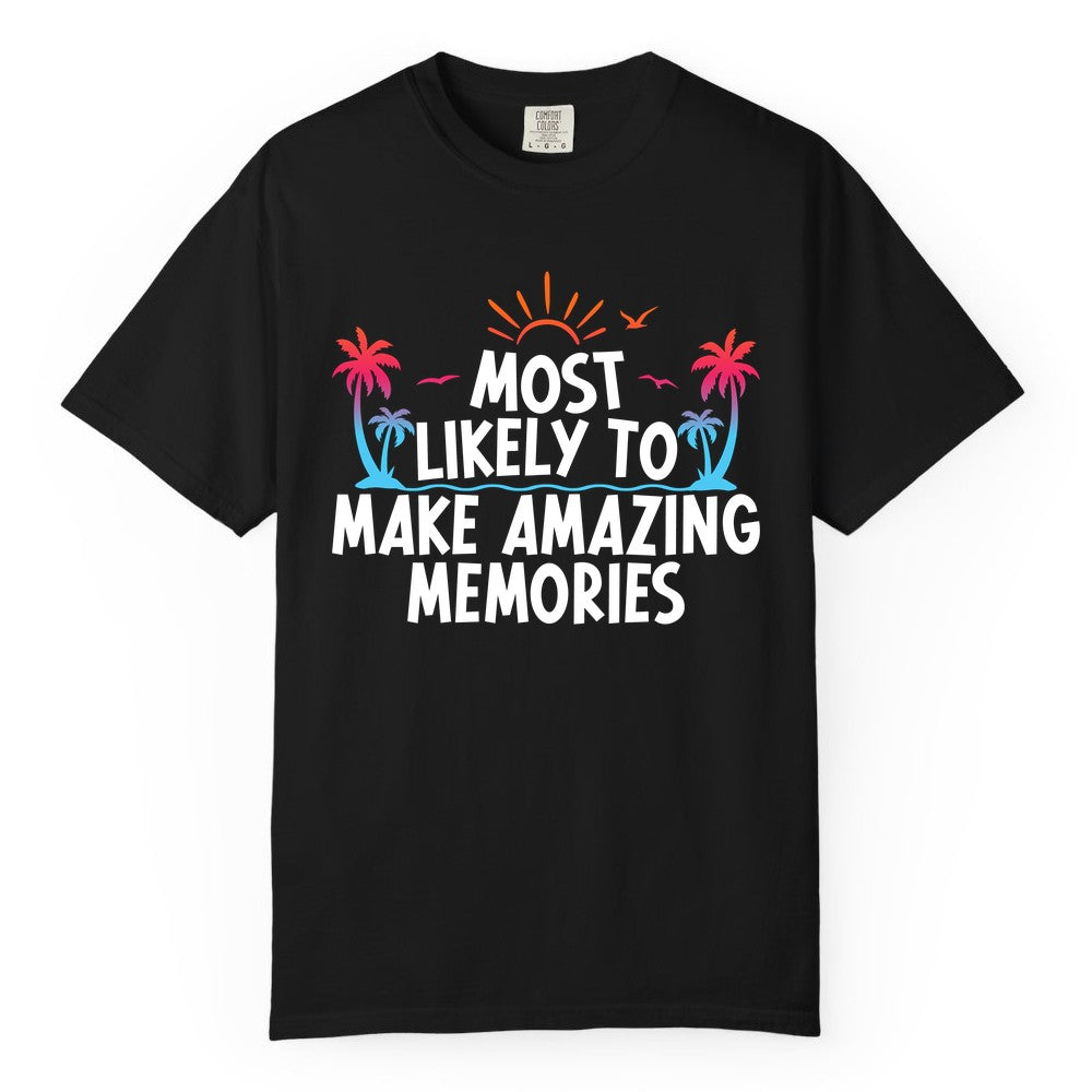 Most Likely to Make Amazing Memories Shirt - Vacation T-Shirt Gift (Comfort Color) in Black - Most Likely To Make Amazing Memories Tropical Beach Trip Shirt