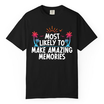 Most Likely to Make Amazing Memories Shirt - Vacation T-Shirt Gift (Comfort Color) in Black - Most Likely To Make Amazing Memories Tropical Beach Trip Shirt