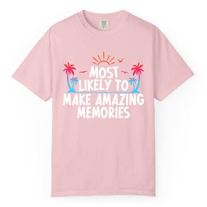 Most Likely to Make Amazing Memories Shirt - Vacation T-Shirt Gift (Comfort Color) in Blossom - Most Likely To Make Amazing Memories Tropical Beach Trip Shirt