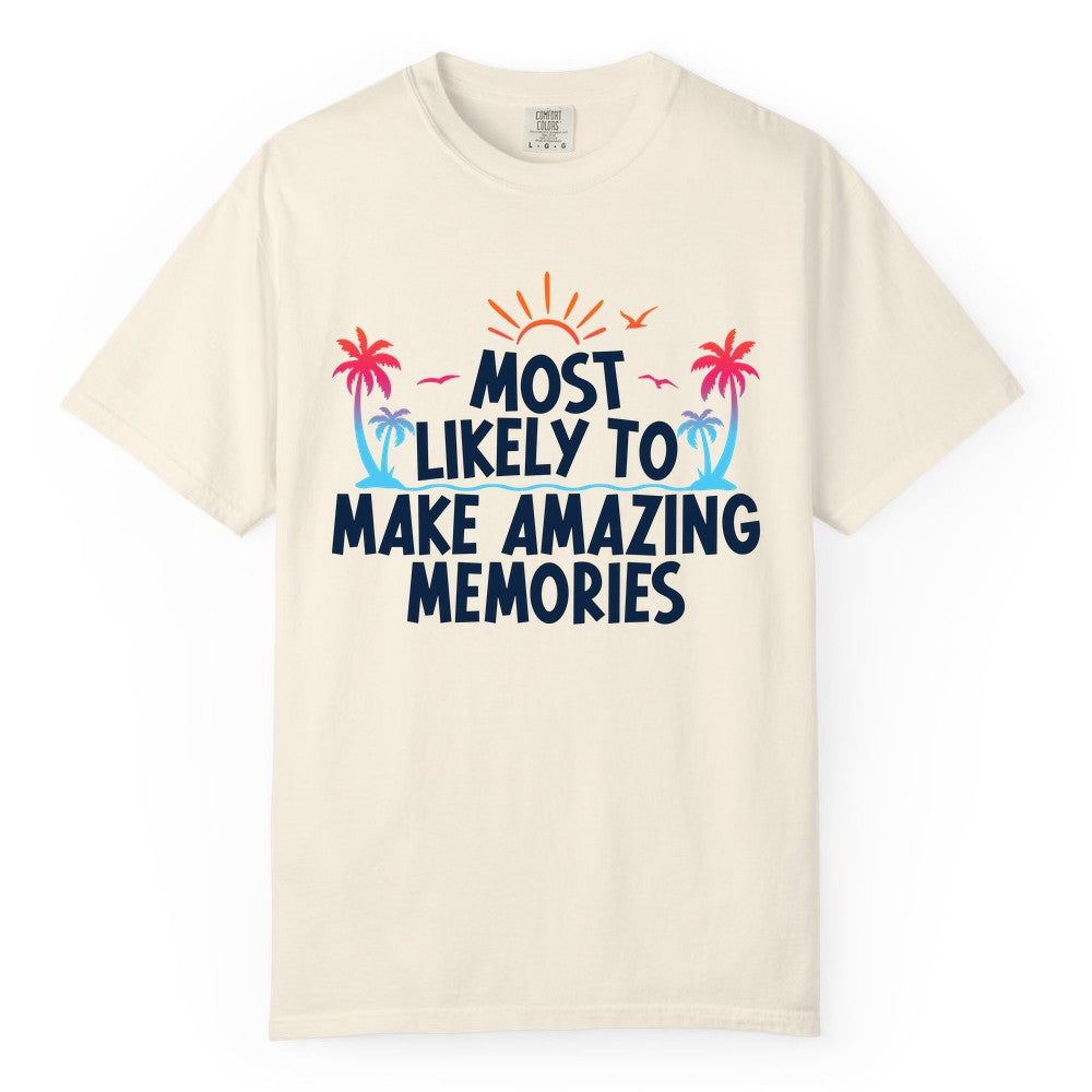 Most Likely to Make Amazing Memories Shirt - Vacation T-Shirt Gift (Comfort Color) in Ivory - Most Likely To Make Amazing Memories Tropical Beach Trip Shirt