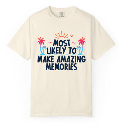 Most Likely to Make Amazing Memories Shirt - Vacation T-Shirt Gift (Comfort Color) in Ivory - Most Likely To Make Amazing Memories Tropical Beach Trip Shirt