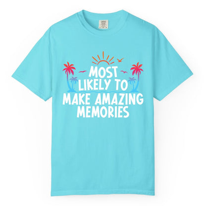 Most Likely to Make Amazing Memories Shirt - Vacation T-Shirt Gift (Comfort Color) in Lagoon Blue - Most Likely To Make Amazing Memories Tropical Beach Trip Shirt