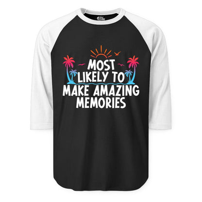 Most Likely to Make Amazing Memories Shirt - Vacation T-Shirt Gift (Raglan) in BlackWhite - Most Likely To Make Amazing Memories Tropical Beach Trip Shirt