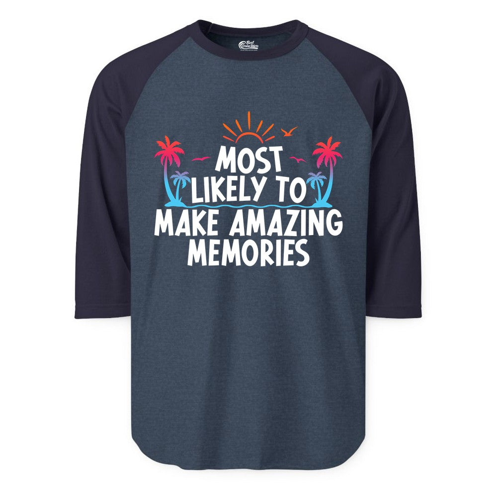 Most Likely to Make Amazing Memories Shirt - Vacation T-Shirt Gift (Raglan) in Heather DenimNavy - Most Likely To Make Amazing Memories Tropical Beach Trip Shirt