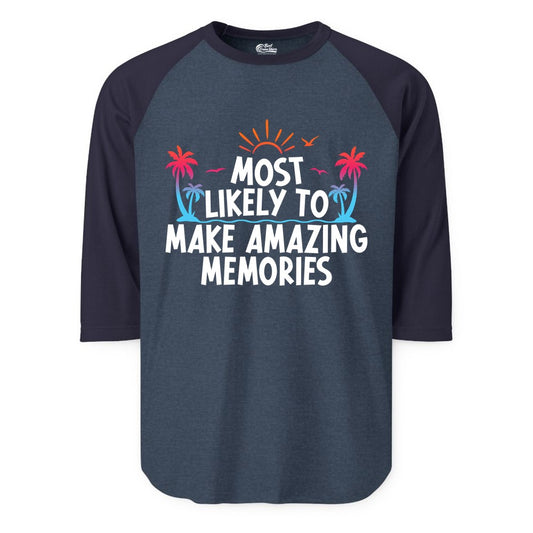 Most Likely to Make Amazing Memories Shirt - Vacation T-Shirt Gift (Raglan) in Heather DenimNavy - Most Likely To Make Amazing Memories Tropical Beach Trip Shirt