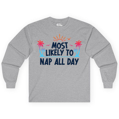Most Likely to Nap All Day Shirt - Tropical Lazy Day Beach Tee (Long Sleeve) in Sport Grey - Most Likely To Nap All Day Tropical Sunset Palm Trees Shirt