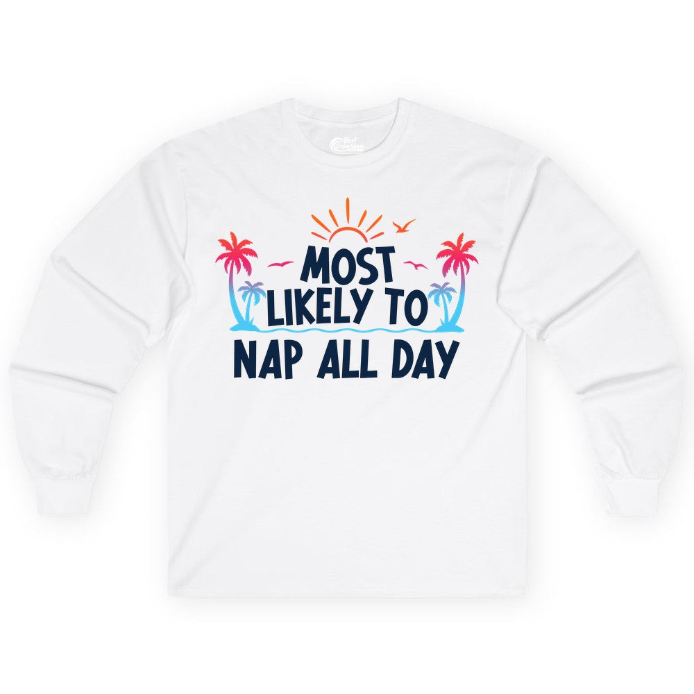 Most Likely to Nap All Day Shirt - Tropical Lazy Day Beach Tee (Long Sleeve) in White - Most Likely To Nap All Day Tropical Sunset Palm Trees Shirt