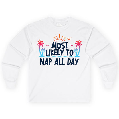 Most Likely to Nap All Day Shirt - Tropical Lazy Day Beach Tee (Long Sleeve) in White - Most Likely To Nap All Day Tropical Sunset Palm Trees Shirt