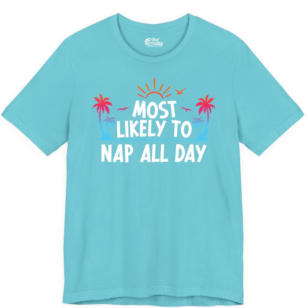 Most Likely to Nap All Day Shirt - Tropical Lazy Day Beach Tee (Premium Tee) in Turquoise - Most Likely To Nap All Day Tropical Sunset Palm Trees Shirt