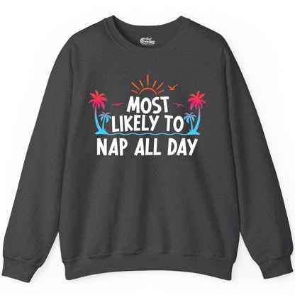 Most Likely to Nap All Day Shirt - Tropical Lazy Day Beach Tee (Sweatshirt) in Dark Heather - Most Likely To Nap All Day Tropical Sunset Palm Trees Shirt