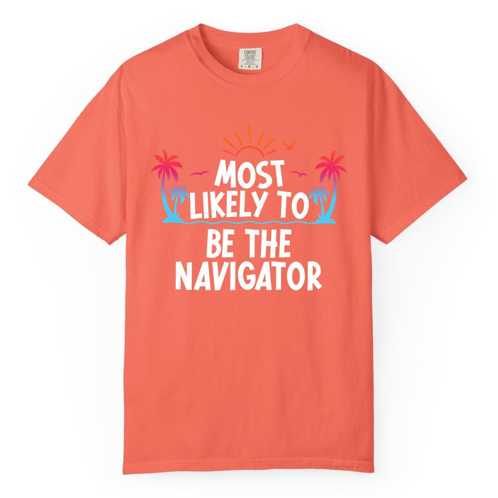 Most Likely to Be the Navigator Shirt - Funny Cruise & Vacation Tee (Comfort Color) in Bright Salmon - Most Likely To Be The Navigator Tropical Cruise Group Shirt