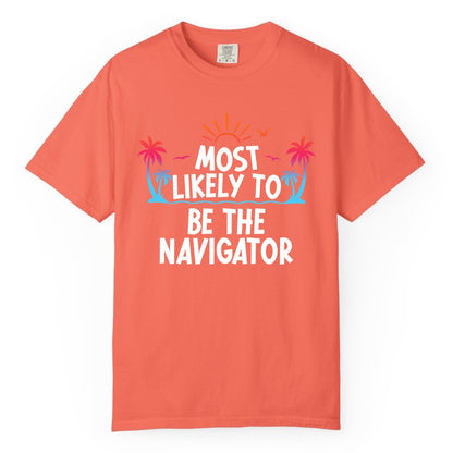 Most Likely to Be the Navigator Shirt - Funny Cruise & Vacation Tee (Comfort Color) in Bright Salmon - Most Likely To Be The Navigator Tropical Cruise Group Shirt