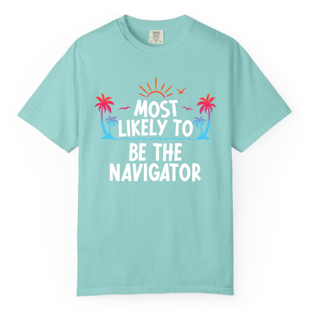 Most Likely to Be the Navigator Shirt - Funny Cruise & Vacation Tee (Comfort Color) in Chalky Mint - Most Likely To Be The Navigator Tropical Cruise Group Shirt