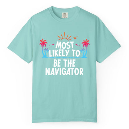 Most Likely to Be the Navigator Shirt - Funny Cruise & Vacation Tee (Comfort Color) in Chalky Mint - Most Likely To Be The Navigator Tropical Cruise Group Shirt