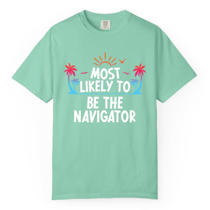 Most Likely to Be the Navigator Shirt - Funny Cruise & Vacation Tee (Comfort Color) in Island Reef - Most Likely To Be The Navigator Tropical Cruise Group Shirt