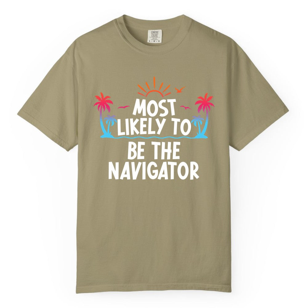 Most Likely to Be the Navigator Shirt - Funny Cruise & Vacation Tee (Comfort Color) in Khaki - Most Likely To Be The Navigator Tropical Cruise Group Shirt