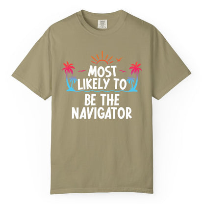 Most Likely to Be the Navigator Shirt - Funny Cruise & Vacation Tee (Comfort Color) in Khaki - Most Likely To Be The Navigator Tropical Cruise Group Shirt