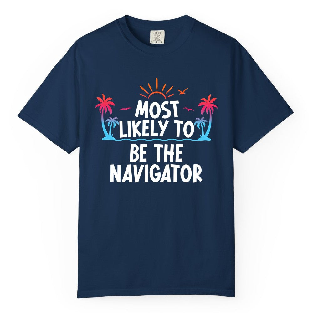 Most Likely to Be the Navigator Shirt - Funny Cruise & Vacation Tee (Comfort Color) in Navy - Most Likely To Be The Navigator Tropical Cruise Group Shirt