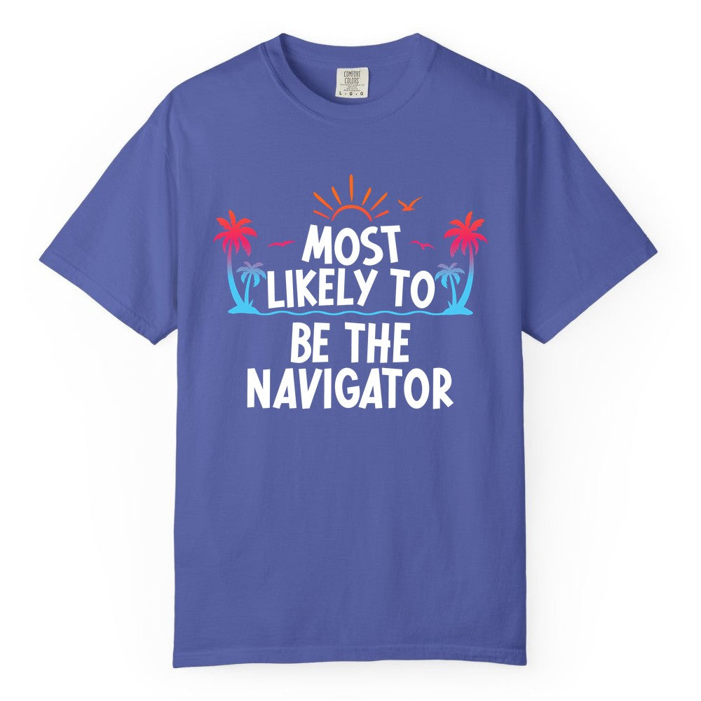 Most Likely to Be the Navigator Shirt - Funny Cruise & Vacation Tee (Comfort Color) in Periwinkle - Most Likely To Be The Navigator Tropical Cruise Group Shirt