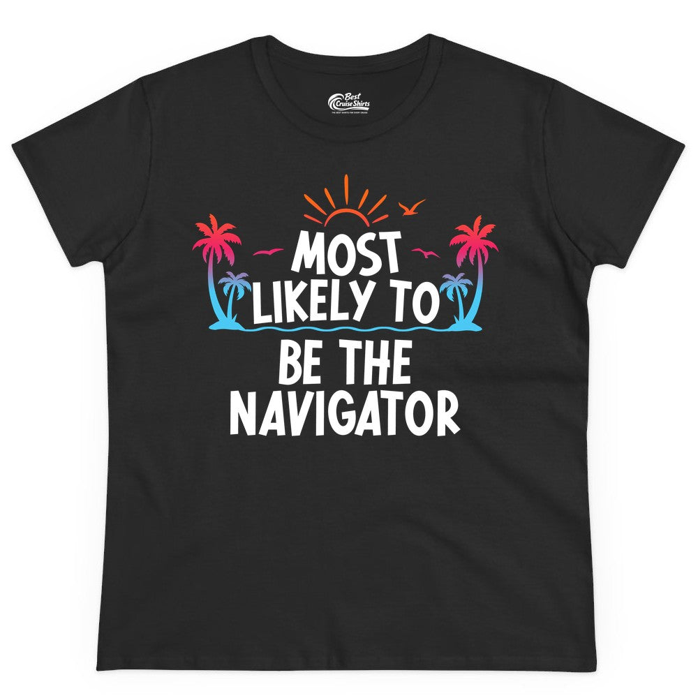 Most Likely to Be the Navigator Shirt - Funny Cruise & Vacation Tee (Ladies Tee) in Black - Most Likely To Be The Navigator Tropical Cruise Group Shirt