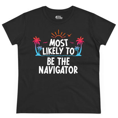 Most Likely to Be the Navigator Shirt - Funny Cruise & Vacation Tee (Ladies Tee) in Black - Most Likely To Be The Navigator Tropical Cruise Group Shirt