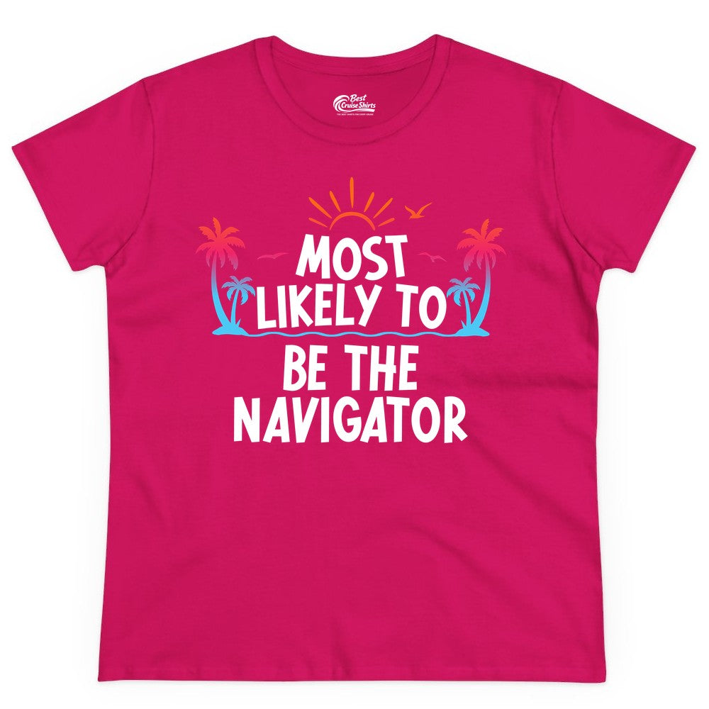 Most Likely to Be the Navigator Shirt - Funny Cruise & Vacation Tee (Ladies Tee) in Heliconia - Most Likely To Be The Navigator Tropical Cruise Group Shirt