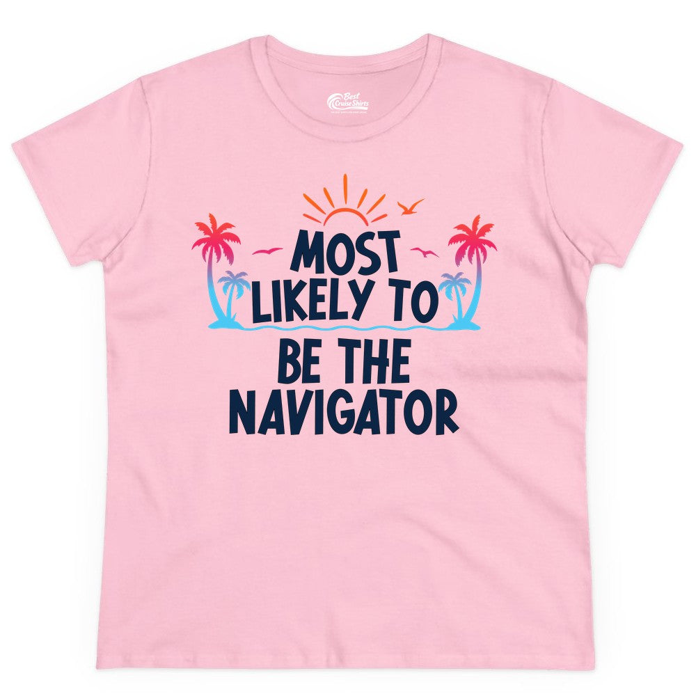 Most Likely to Be the Navigator Shirt - Funny Cruise & Vacation Tee (Ladies Tee) in Light Pink - Most Likely To Be The Navigator Tropical Cruise Group Shirt