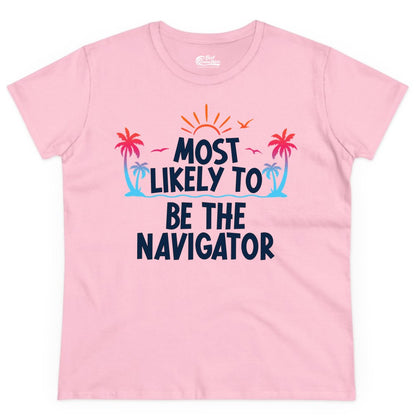 Most Likely to Be the Navigator Shirt - Funny Cruise & Vacation Tee (Ladies Tee) in Light Pink - Most Likely To Be The Navigator Tropical Cruise Group Shirt