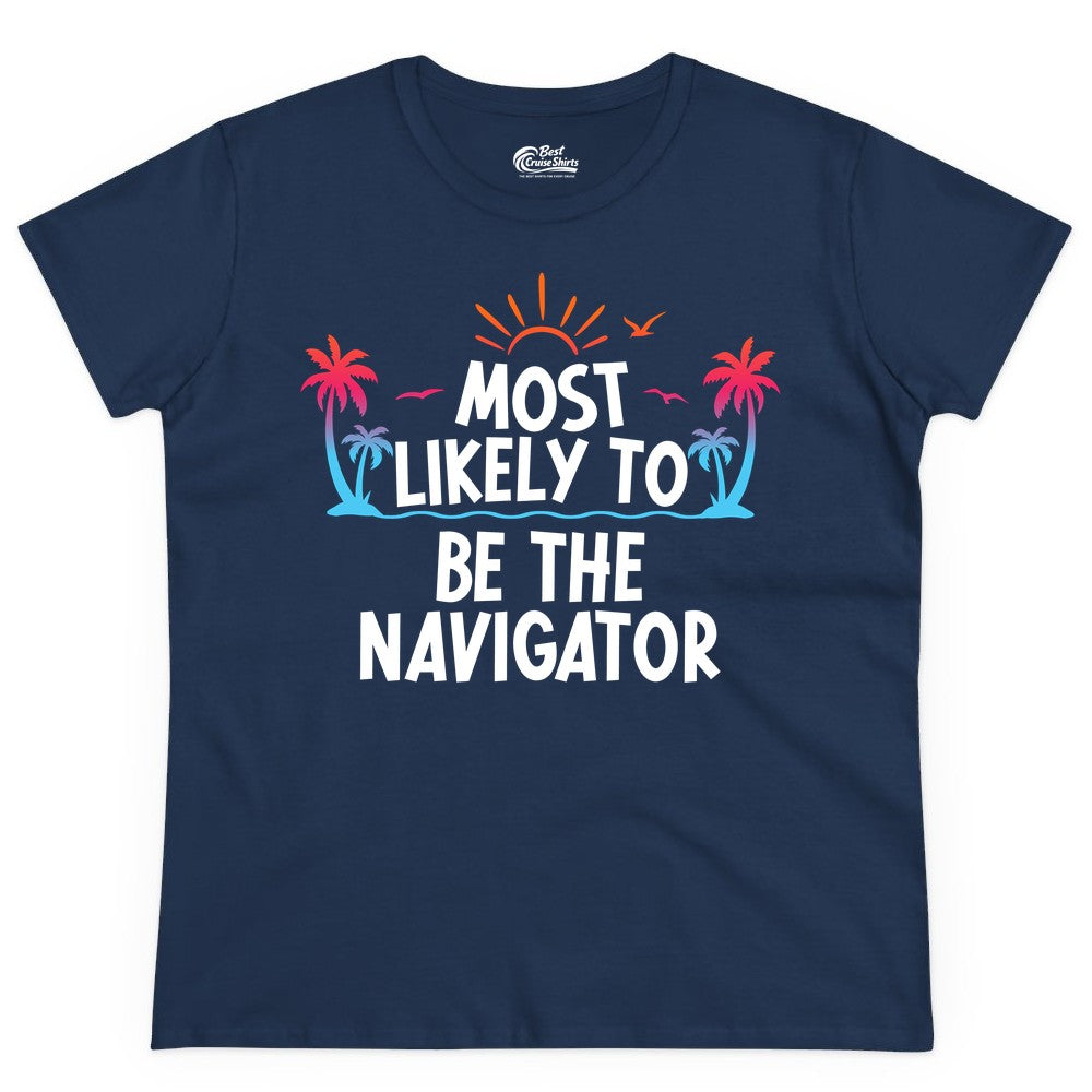 Most Likely to Be the Navigator Shirt - Funny Cruise & Vacation Tee (Ladies Tee) in Navy - Most Likely To Be The Navigator Tropical Cruise Group Shirt