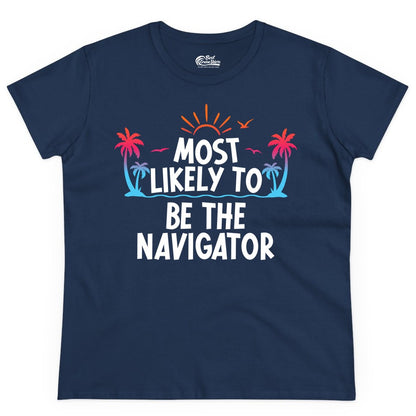 Most Likely to Be the Navigator Shirt - Funny Cruise & Vacation Tee (Ladies Tee) in Navy - Most Likely To Be The Navigator Tropical Cruise Group Shirt