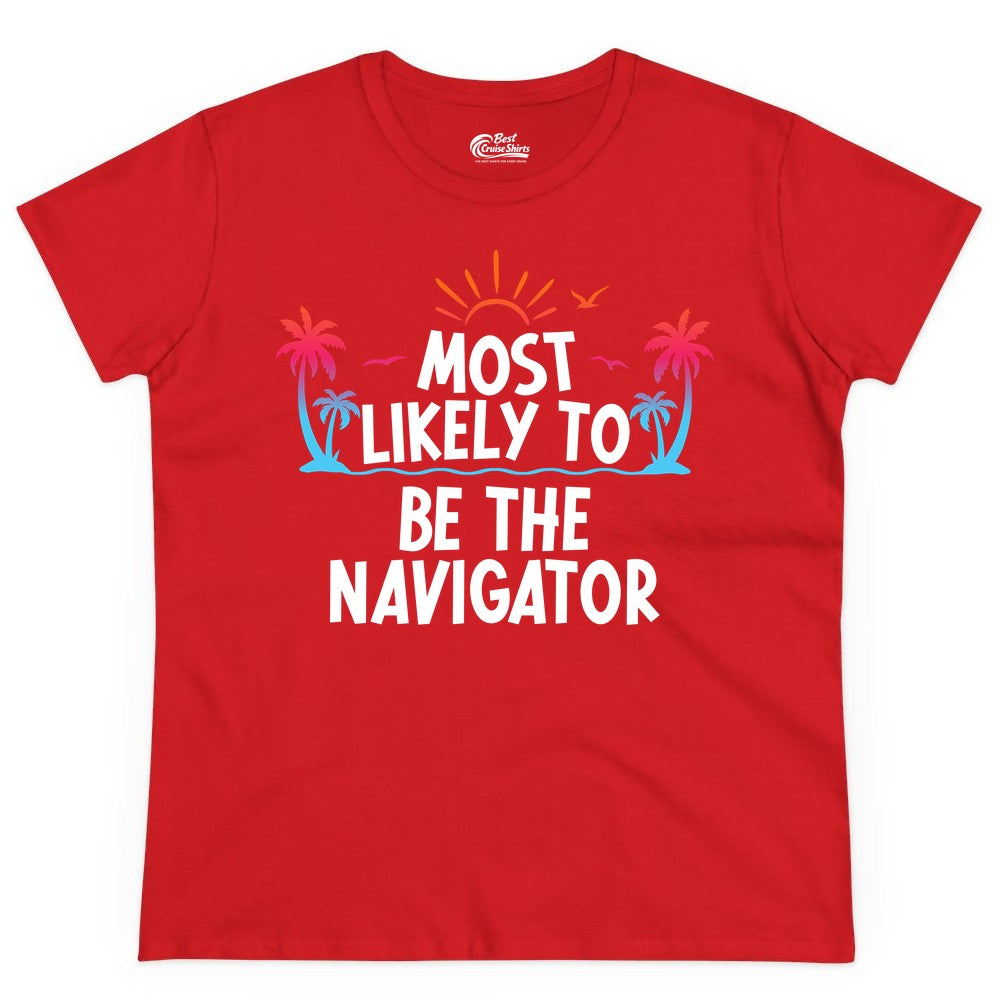 Most Likely to Be the Navigator Shirt - Funny Cruise & Vacation Tee (Ladies Tee) in Red - Most Likely To Be The Navigator Tropical Cruise Group Shirt