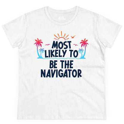 Most Likely to Be the Navigator Shirt - Funny Cruise & Vacation Tee (Ladies Tee) in White - Most Likely To Be The Navigator Tropical Cruise Group Shirt