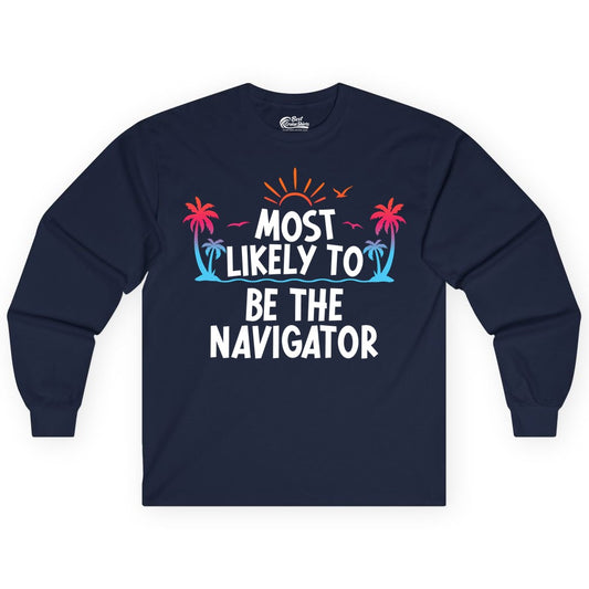 Most Likely to Be the Navigator Shirt - Funny Cruise & Vacation Tee (Long Sleeve) in Navy - Most Likely To Be The Navigator Tropical Cruise Group Shirt