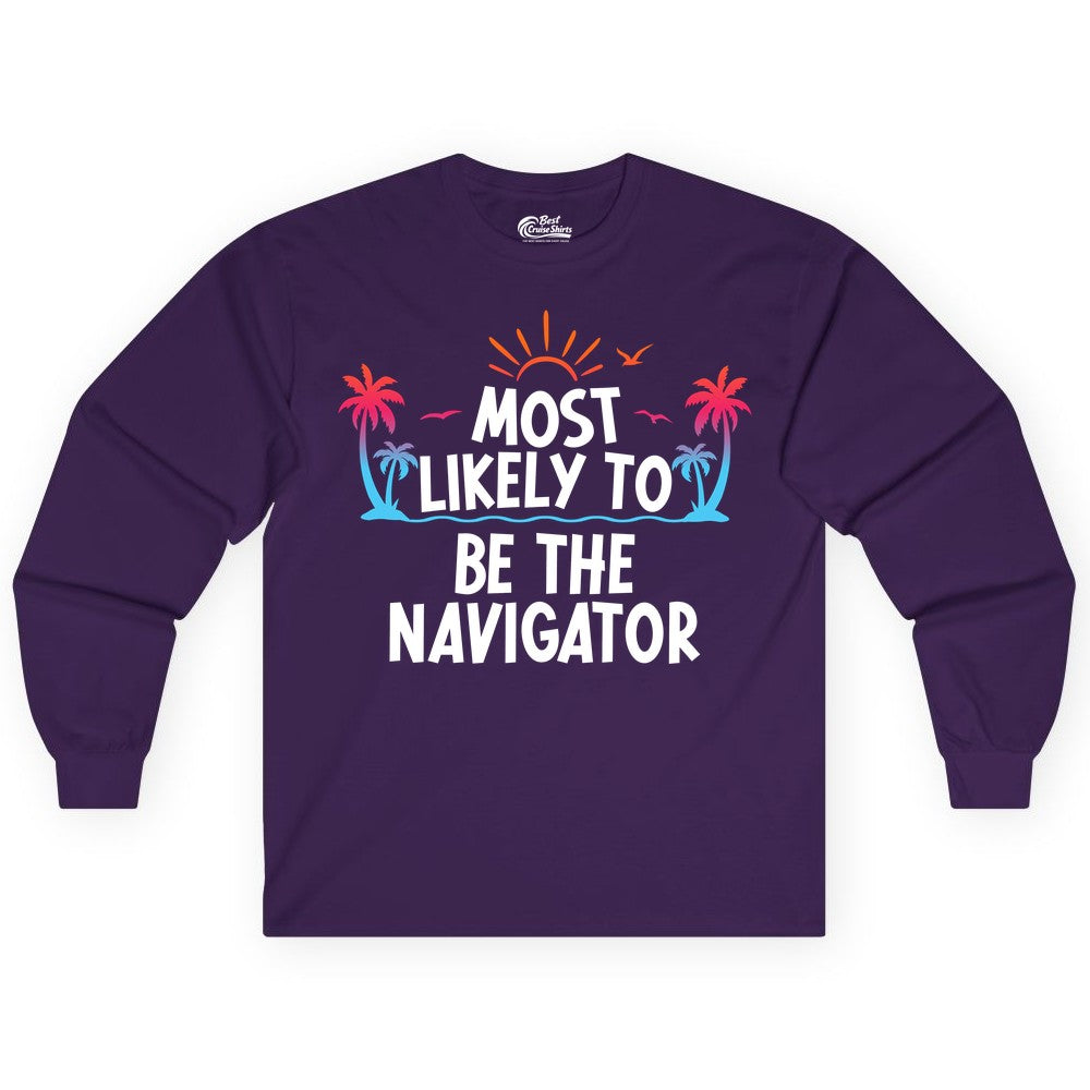Most Likely to Be the Navigator Shirt - Funny Cruise & Vacation Tee (Long Sleeve) in Purple - Most Likely To Be The Navigator Tropical Cruise Group Shirt
