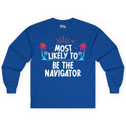 Most Likely to Be the Navigator Shirt - Funny Cruise & Vacation Tee (Long Sleeve) in Royal - Most Likely To Be The Navigator Tropical Cruise Group Shirt