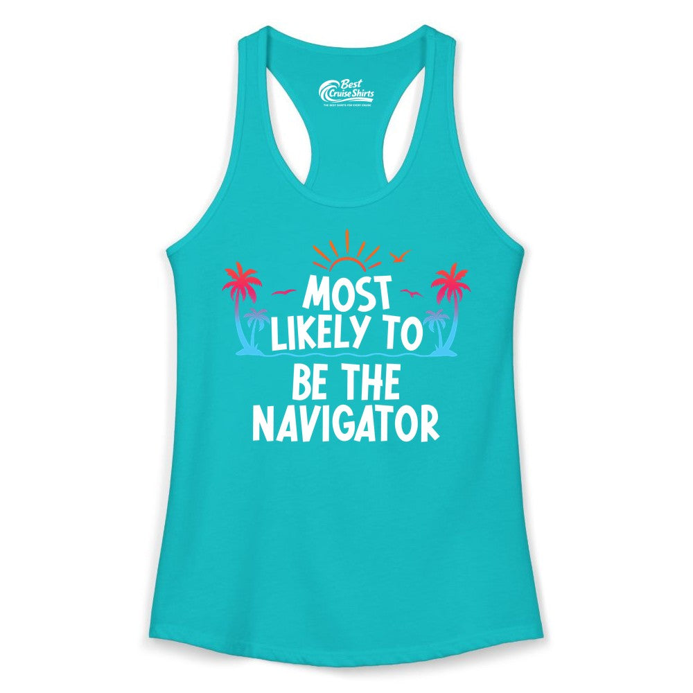 Most Likely to Be the Navigator Shirt - Funny Cruise & Vacation Tee (Ladies Tank) in Tahiti Blue - Most Likely To Be The Navigator Tropical Cruise Group Shirt