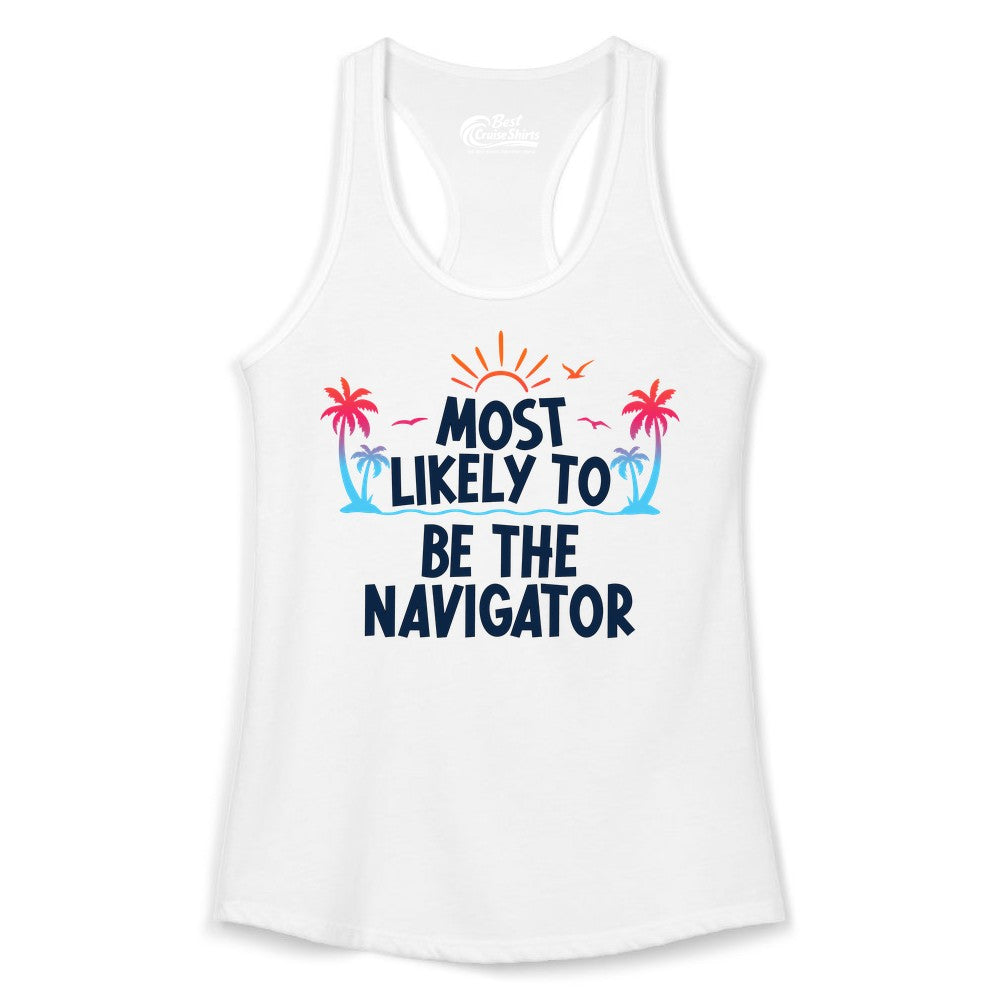 Most Likely to Be the Navigator Shirt - Funny Cruise & Vacation Tee (Ladies Tank) in White - Most Likely To Be The Navigator Tropical Cruise Group Shirt