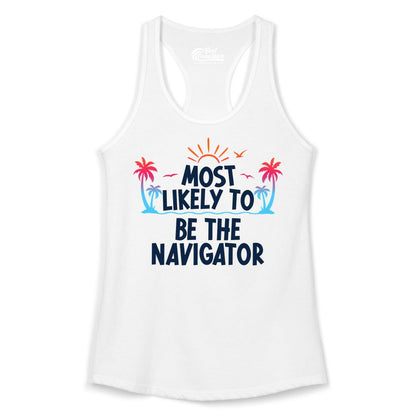 Most Likely to Be the Navigator Shirt - Funny Cruise & Vacation Tee (Ladies Tank) in White - Most Likely To Be The Navigator Tropical Cruise Group Shirt