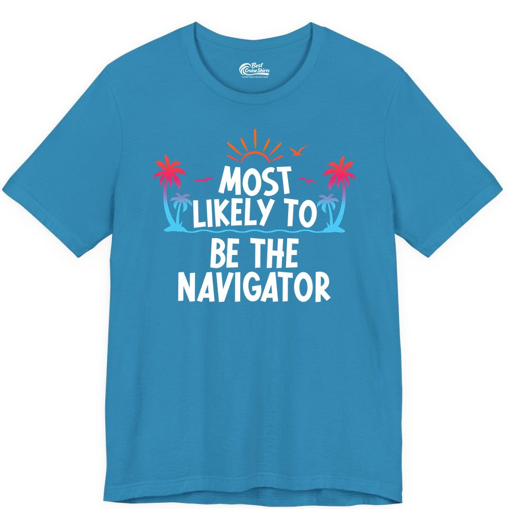 Most Likely to Be the Navigator Shirt - Funny Cruise & Vacation Tee (Premium Tee) in Aqua - Most Likely To Be The Navigator Tropical Cruise Group Shirt