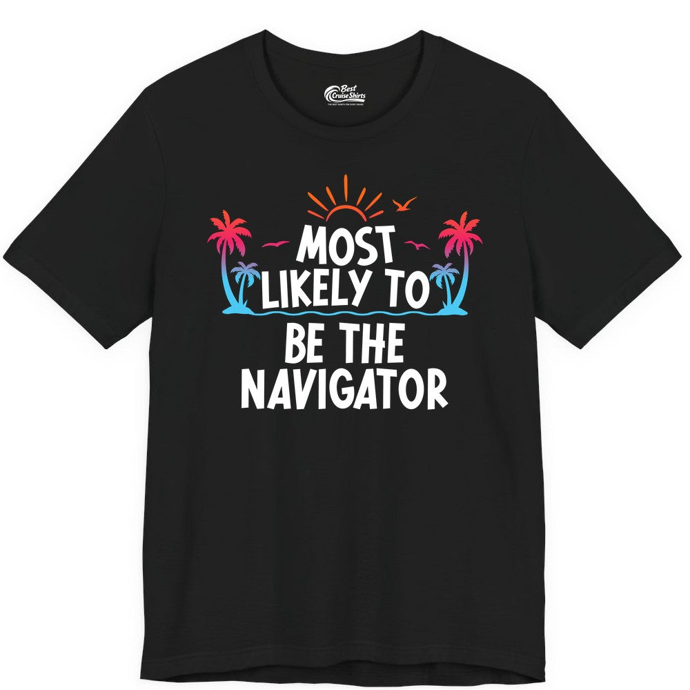 Most Likely to Be the Navigator Shirt - Funny Cruise & Vacation Tee (Premium Tee) in Black - Most Likely To Be The Navigator Tropical Cruise Group Shirt