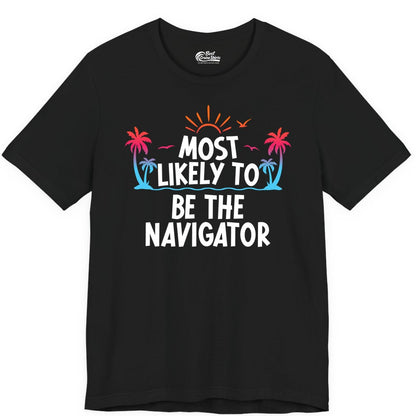 Most Likely to Be the Navigator Shirt - Funny Cruise & Vacation Tee (Premium Tee) in Black - Most Likely To Be The Navigator Tropical Cruise Group Shirt