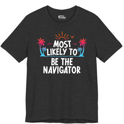 Most Likely to Be the Navigator Shirt - Funny Cruise & Vacation Tee (Premium Tee) in Dark Grey Heather - Most Likely To Be The Navigator Tropical Cruise Group Shirt