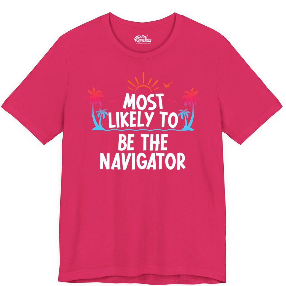 Most Likely to Be the Navigator Shirt - Funny Cruise & Vacation Tee (Premium Tee) in Fuchsia - Most Likely To Be The Navigator Tropical Cruise Group Shirt
