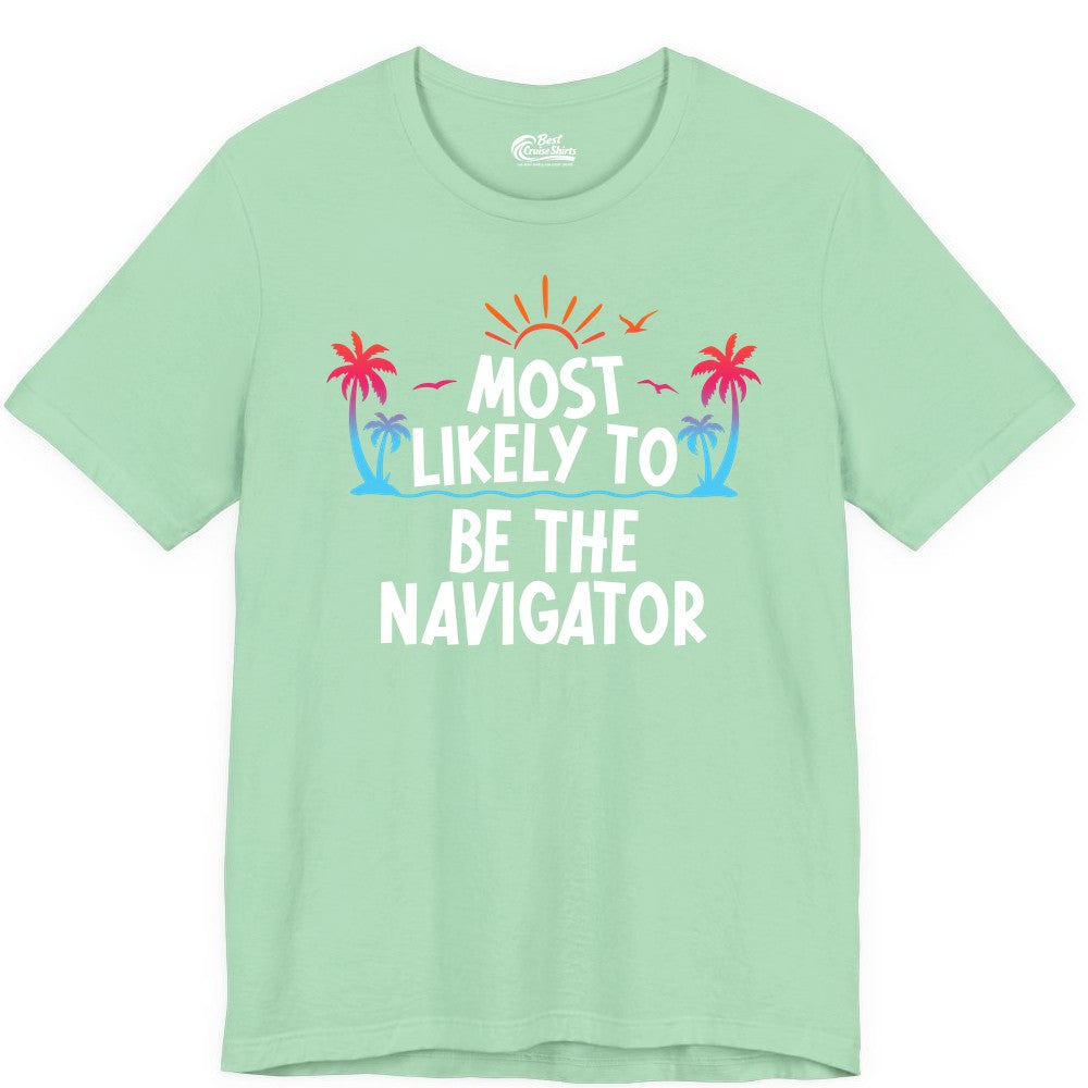 Most Likely to Be the Navigator Shirt - Funny Cruise & Vacation Tee (Premium Tee) in Mint - Most Likely To Be The Navigator Tropical Cruise Group Shirt
