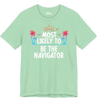Most Likely to Be the Navigator Shirt - Funny Cruise & Vacation Tee (Premium Tee) in Mint - Most Likely To Be The Navigator Tropical Cruise Group Shirt