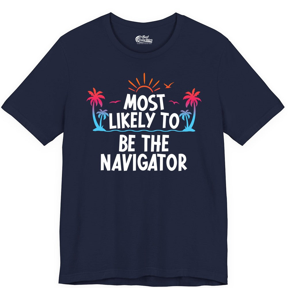 Most Likely to Be the Navigator Shirt - Funny Cruise & Vacation Tee (Premium Tee) in Navy - Most Likely To Be The Navigator Tropical Cruise Group Shirt