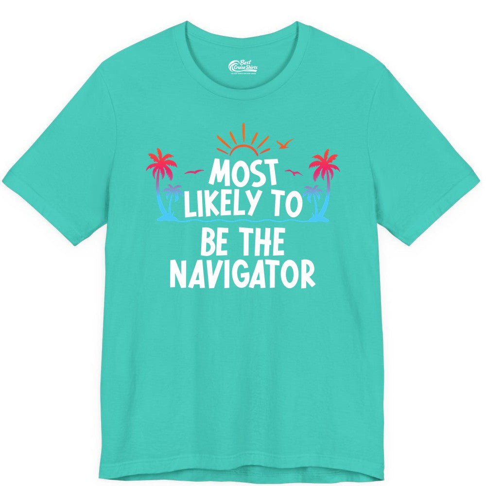 Most Likely to Be the Navigator Shirt - Funny Cruise & Vacation Tee (Premium Tee) in Teal - Most Likely To Be The Navigator Tropical Cruise Group Shirt