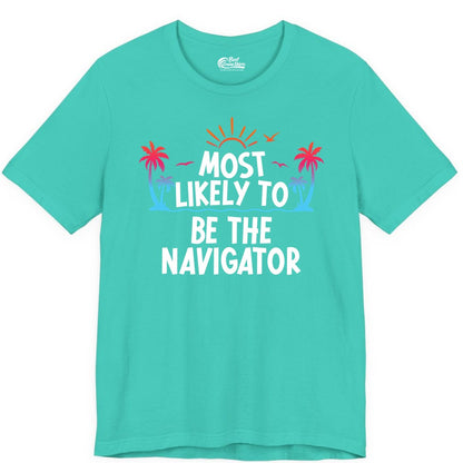 Most Likely to Be the Navigator Shirt - Funny Cruise & Vacation Tee (Premium Tee) in Teal - Most Likely To Be The Navigator Tropical Cruise Group Shirt