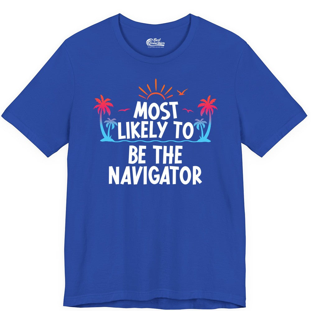 Most Likely to Be the Navigator Shirt - Funny Cruise & Vacation Tee (Premium Tee) in True Royal - Most Likely To Be The Navigator Tropical Cruise Group Shirt